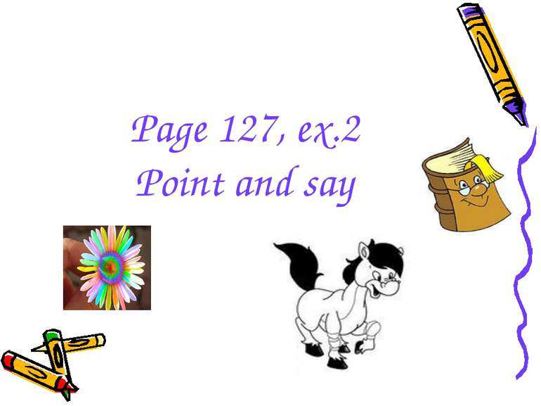 Page 127, ex.2 Point and say