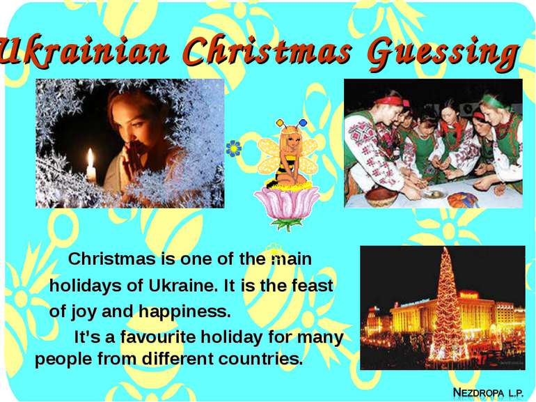 Ukrainian Christmas Guessing Christmas is one of the main holidays of Ukraine...