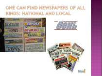 One can find newspapers of all kinds: national and local