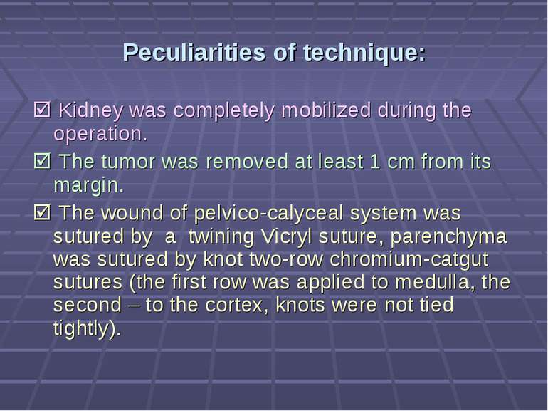 Peculiarities of technique: Kidney was completely mobilized during the operat...
