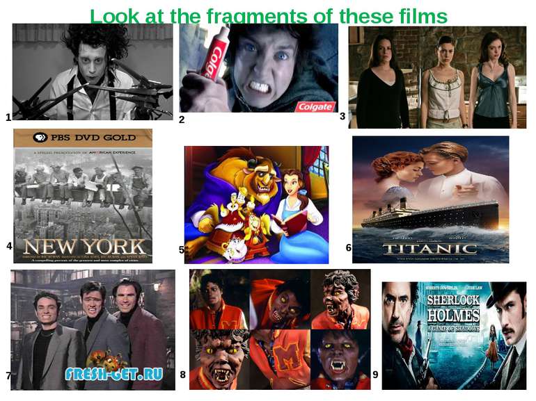 2 3 4 1 5 6 7 8 9 Look at the fragments of these films