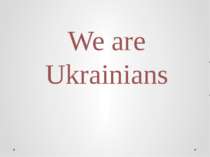 We are Ukrainians