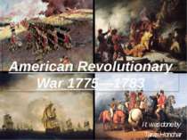 American Revolutionary War 1775—1783 It was done by Taras Honchar