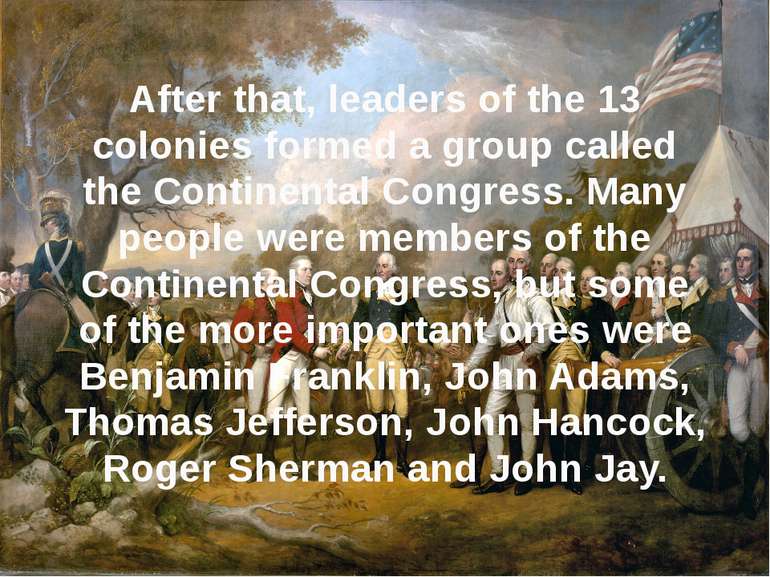 After that, leaders of the 13 colonies formed a group called the Continental ...