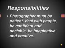 Photographer must be patient, deal with people, be confident and sociable, be...