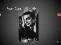 Robert Capa ( 1913 – 1954)