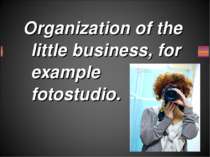 Organization of the little business, for example fotostudio.
