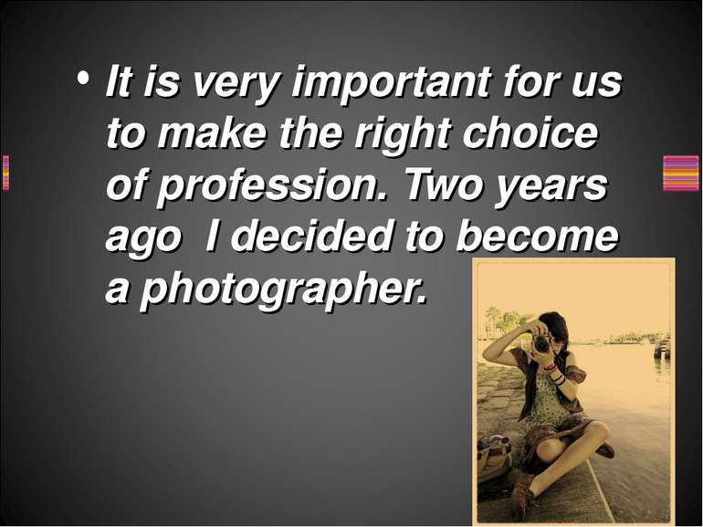 It is very important for us to make the right choice of profession. Two years...