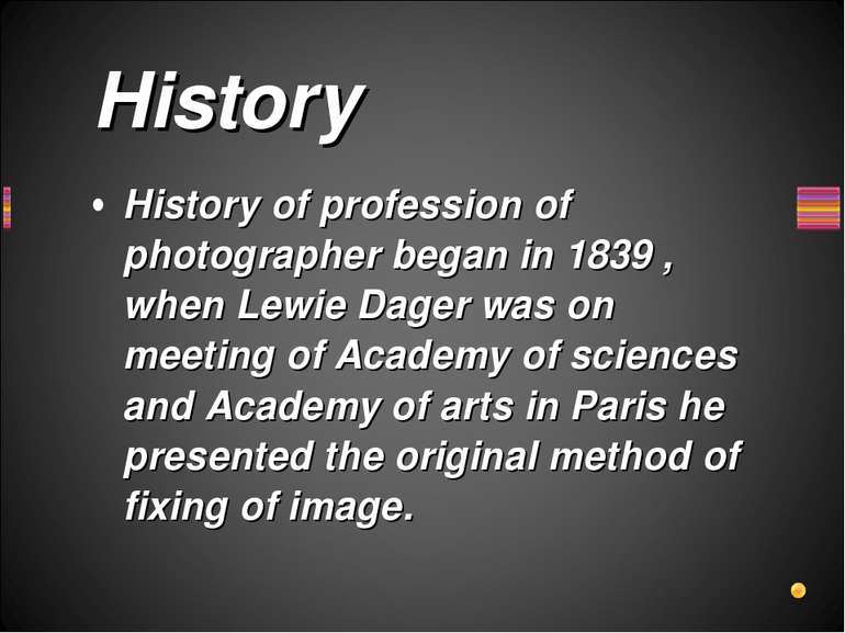History of profession of photographer began in 1839 , when Lewie Dager was on...