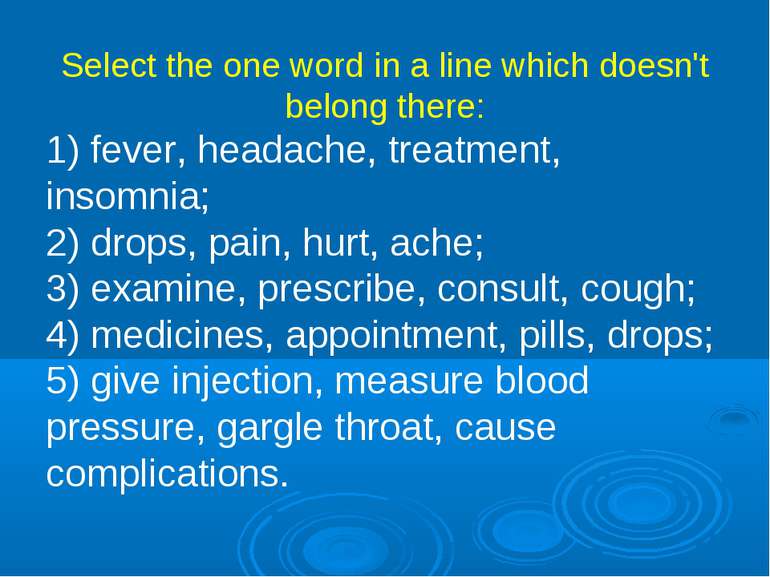 Select the one word in a line which doesn't belong there: 1) fever, headache,...