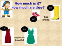 How much is it? How much are they? expensive beautiful £ 35 £ 23 big cheap £ ...