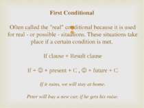 First Conditional Often called the "real" conditional because it is used for ...