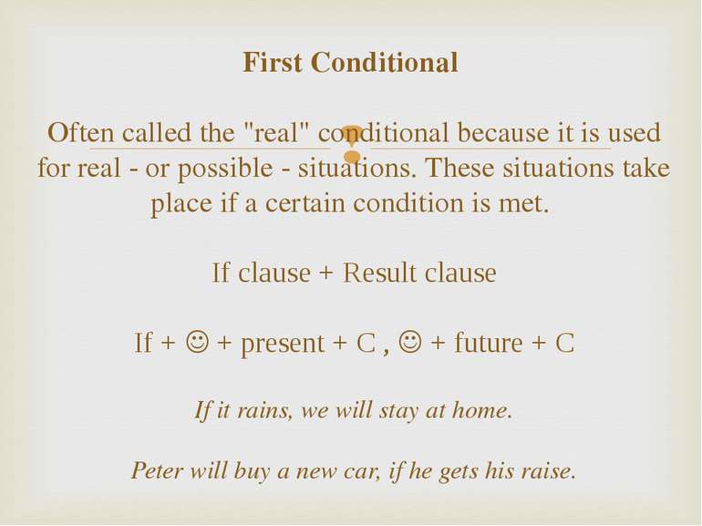 First Conditional Often called the "real" conditional because it is used for ...