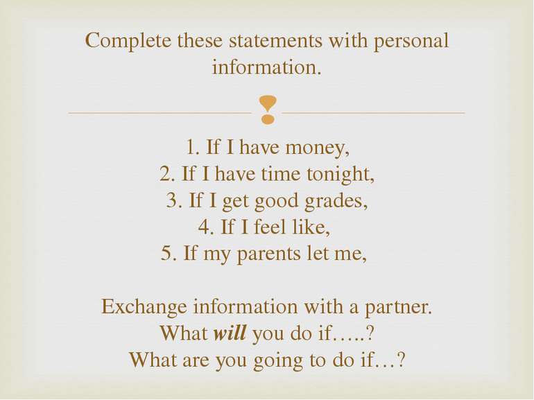 Complete these statements with personal information. 1. If I have money, 2. I...