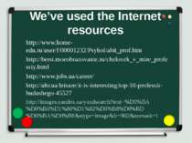 We’ve used the Internet resources http://www.home-edu.ru/user/f/00001232/Psyh...