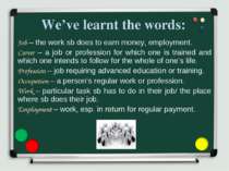 We’ve learnt the words: Job – the work sb does to earn money, employment. Car...