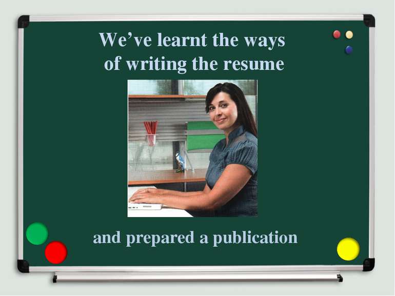 We’ve learnt the ways of writing the resume and prepared a publication