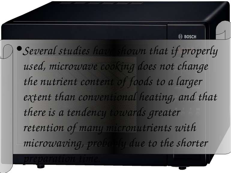 Several studies have shown that if properly used, microwave cooking does not ...