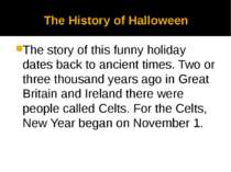 The History of Halloween The story of this funny holiday dates back to ancien...