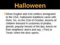 Halloween When English and Irish settlers immigrated to the USA, Halloween tr...