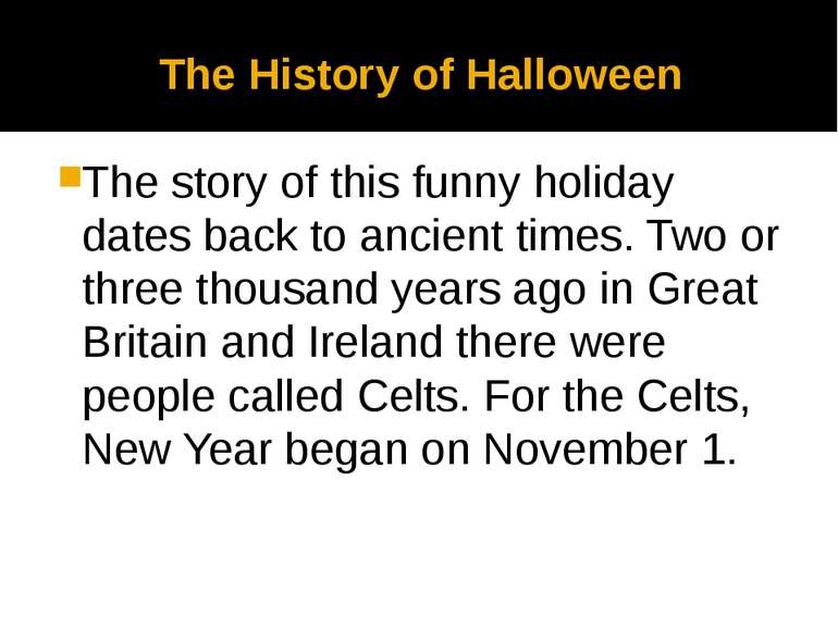 The History of Halloween The story of this funny holiday dates back to ancien...