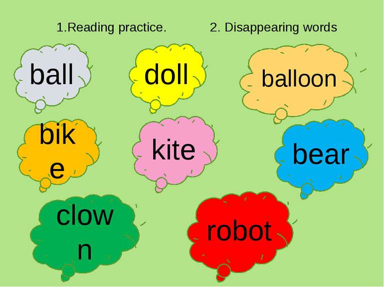 1.Reading practice. 2. Disappearing words ball doll balloon bike kite bear cl...