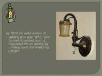 In 1878 the best source of lighting was gas. When gas burned it created soot....