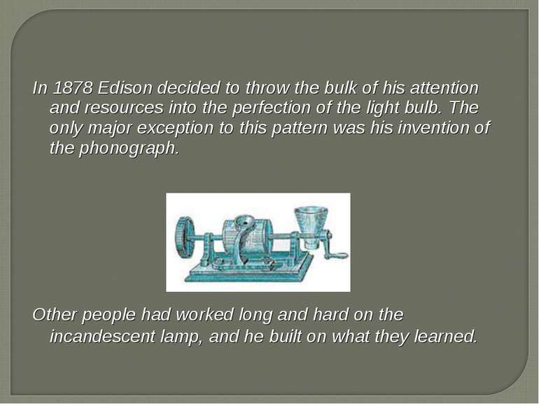 In 1878 Edison decided to throw the bulk of his attention and resources into ...
