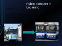 Public transport in Lugansk: Good points 1. Some of old buses are replaced by...