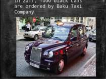 In 2011, 1000 black cabs are ordered by Baku Taxi Company