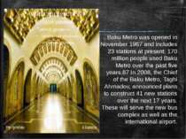 . Baku Metro was opened in November 1967 and includes 23 stations at present;...