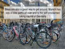 Bikes are also a great way to get around. Munich has lots of bike paths all o...