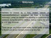 Germany is covered by a busy modern network of motorways(Autobahnen) autobahn...