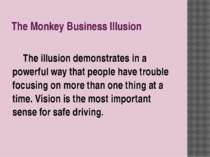 The Monkey Business Illusion The illusion demonstrates in a powerful way that...