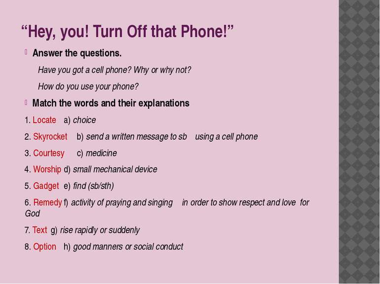 “Hey, you! Turn Off that Phone!” Answer the questions. Have you got a cell ph...
