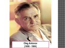 Oleg Antonov (1906 - 1984)