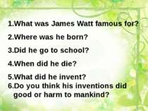 What was James Watt famous for? Where was he born? Did he go to school? When ...