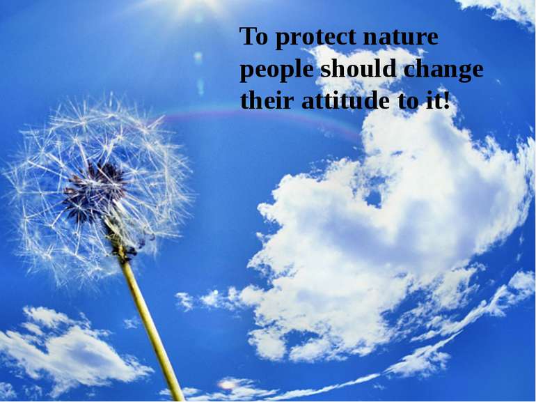 To protect nature people should change their attitude to it!