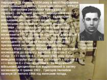 Народився 31 березня 1934 року в місті Порфирівка Євпаторійського району Крим...