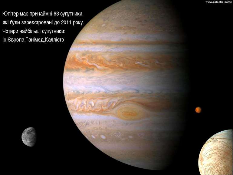 Юпітер має принаймні 63 супутники, які були зареєстровані до 2011 року. Чотир...