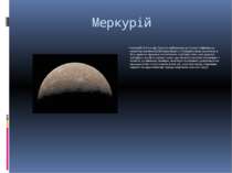 Меркурій Меркурій (0,4 а.о. від Сонця) є найближчою до Сонця і найменшою план...