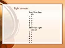 Right answers True (T) or false (F) F F F F T T Choose the right answer c c c...