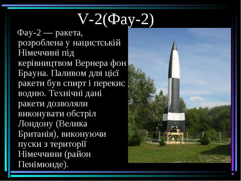 V-2(Фау-2) Фау-2 — ракета, розроблена у нацистській Німеччині під керівництво...