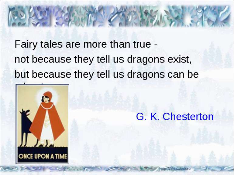 Fairy tales are more than true - not because they tell us dragons exist, but ...