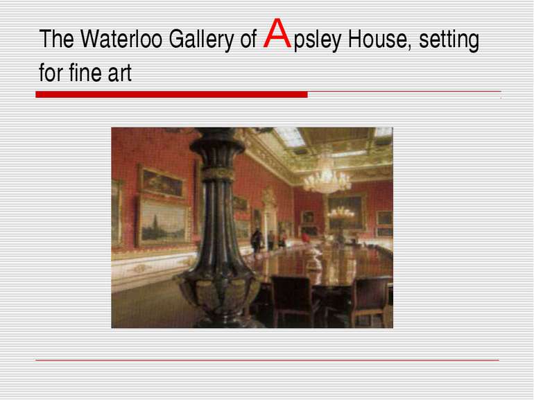The Waterloo Gallery of Apsley House, setting for fine art