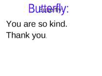Butterfly: You are so kind. Thank you.