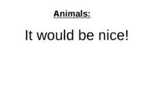 Animals: It would be nice!