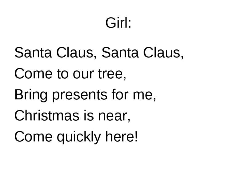 Girl: Santa Claus, Santa Claus, Come to our tree, Bring presents for me, Chri...
