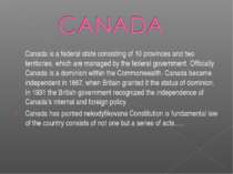 Canada is a federal state consisting of 10 provinces and two territories, whi...