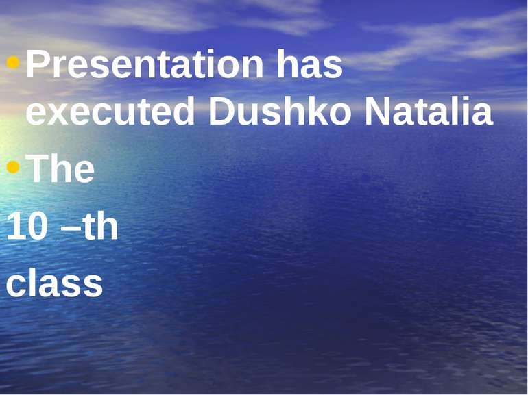 Presentation has executed Dushko Natalia The 10 –th class